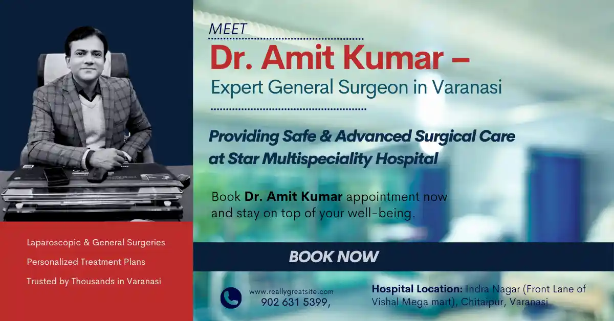 Meet Dr Amit Kumar: Trusted General Surgeon in Varanasi at Star Multispeciality Hospital
