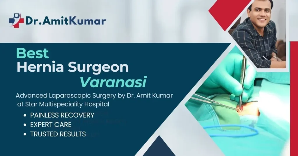 Best Hernia Surgeon in Varanasi – Dr. Amit Kumar at Star Multispeciality Hospital