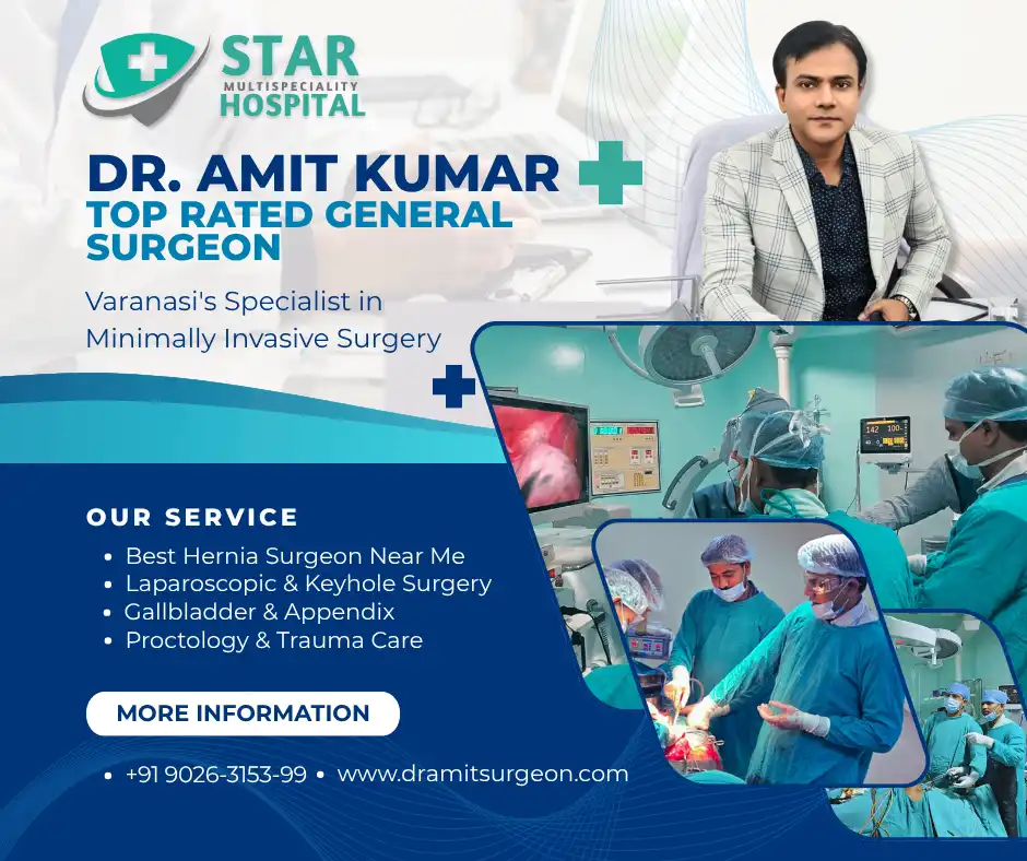 Dr. Amit Kumar: The General Surgeon Near Me You Can Trust for Top Rated Surgery in Varanasi